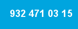 932 471 03 15